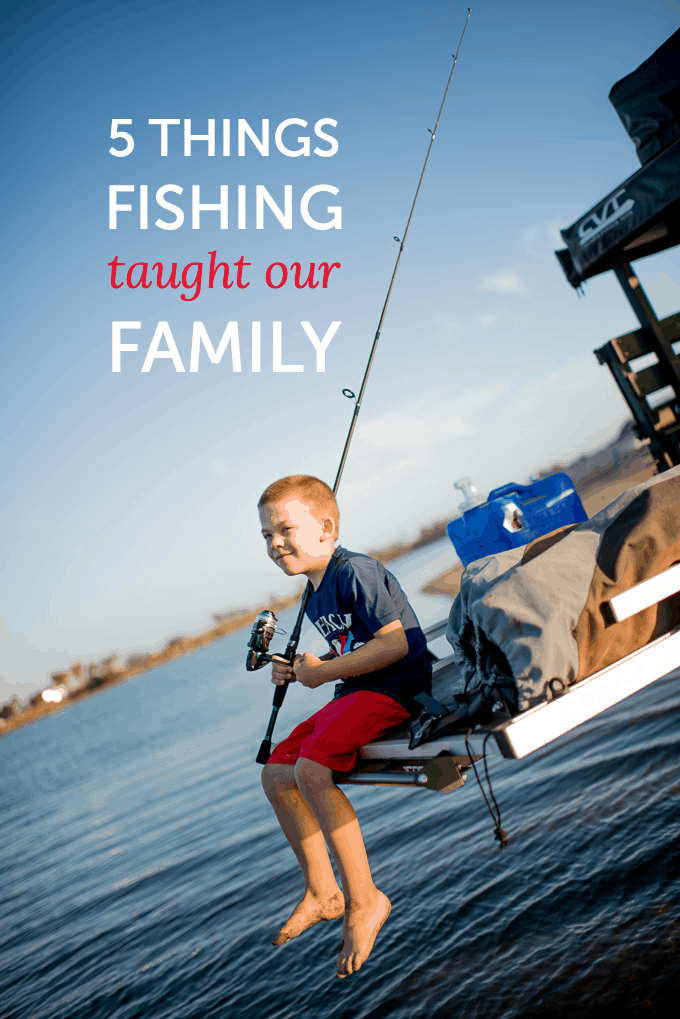 5 things fishing has taught our family about life, from respecting others to being prepared!