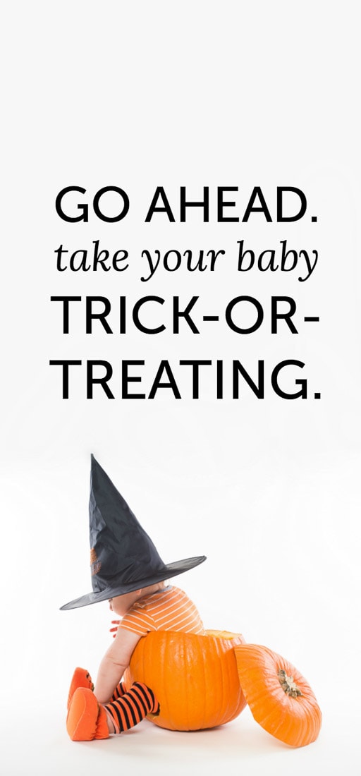 Go ahead, take your baby trick-or-treating! I've saved the King-sized candy bars for you, young parents.