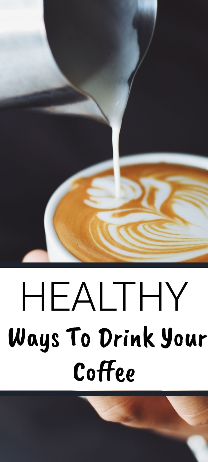 Healthy ways to drink your coffee